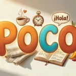 “Poco” Means in Spanish