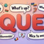 “Que” Meaning Explained in English