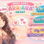 Ara Ara Mean in English